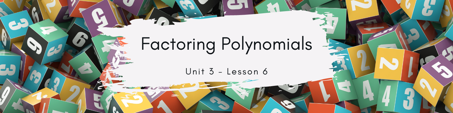 Lesson 6: Factoring Polynomials Banner